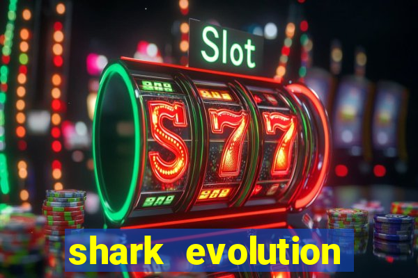 shark evolution dinheiro infinito